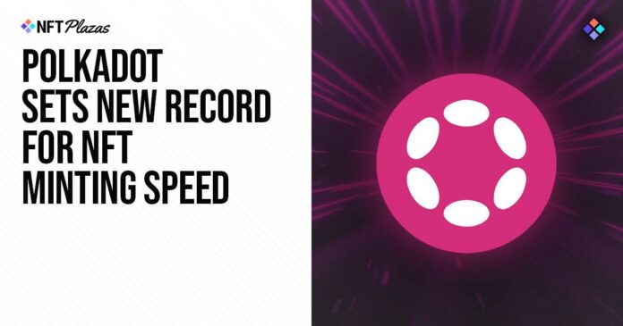 Polkadot Sets New Record For NFT Minting Speed