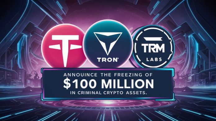 Tether, TRON, And TRM Labs Freeze $100 Million In Criminal Crypto